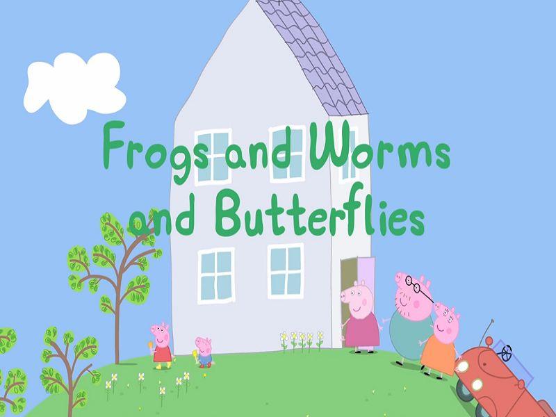 Frogs and Worms and Butterflies